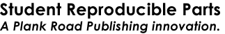 About Student Reproducible Parts, Plank Road Publishing