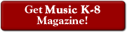 Get Music K-8 Magazine!