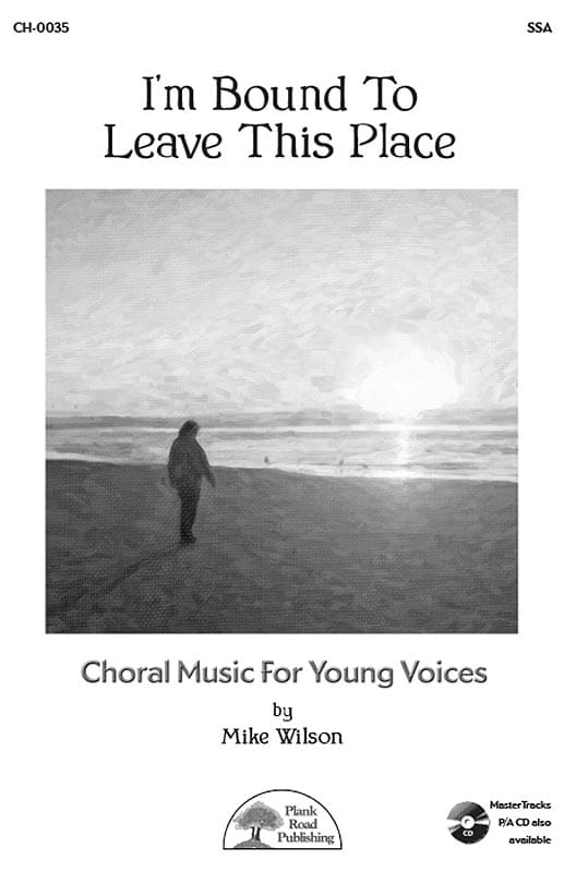 I'm Bound To Leave This Place (choral)