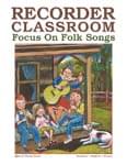 Recorder Classroom: Focus On Folk Songs - Download Special Issue - Mag with Audio Files cover