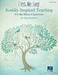 First, We Sing! - Kodály-Inspired Teaching Guide