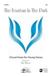 The Fountain In The Park - SSA Choral